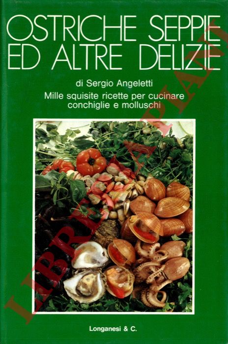 ANGELETTI Sergio - - Ostriche, seppie ed altre delizie.