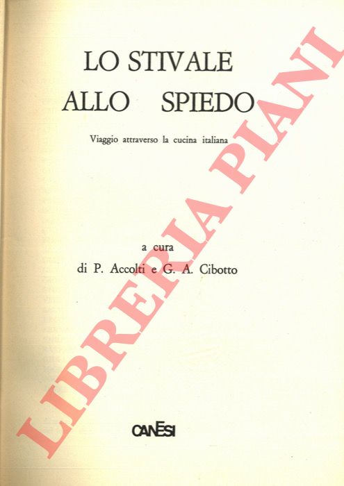 (ACCOLTI P. - CIBOTTO G.A.) - - Lo stivale allo spiedo. Viaggio attraverso la cucina italiana.