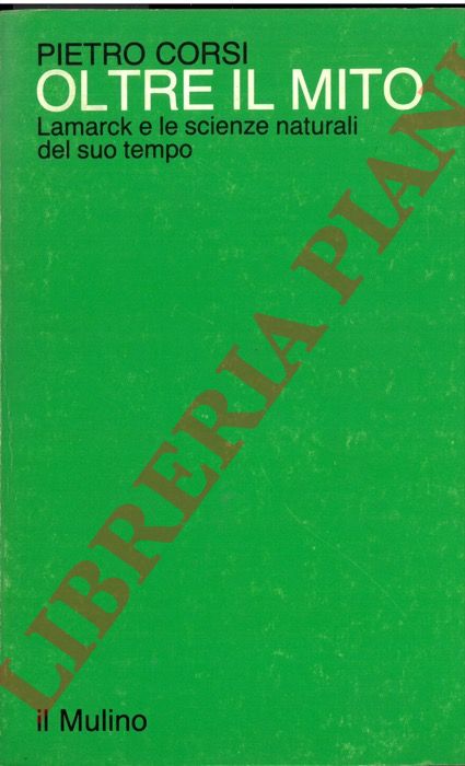 CORSI Pietro - - Oltre il mito. Lamarck e le scienze naturali del suo tempo.