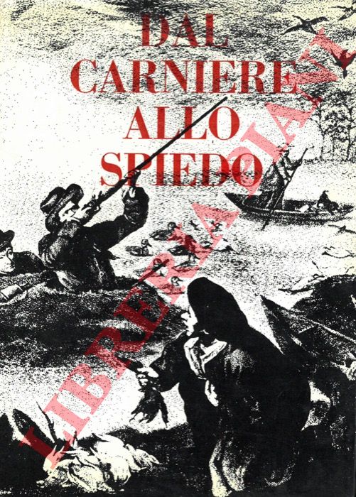 (GIRARDINI Gianni - TONIZZO Adolfo - VITULO Benito) - - Dal carniere allo spiedo. (Cento modi di cucinare la selvaggina).