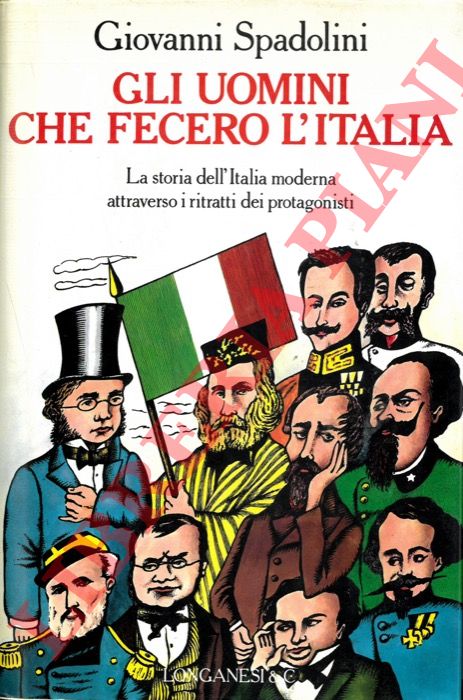 SPADOLINI Giovanni - - Gli uomini che fecero l'Italia.