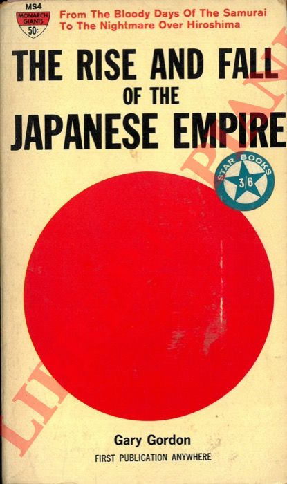 GORDON Gary - - The Rise and Fall of the Japanese Empire.