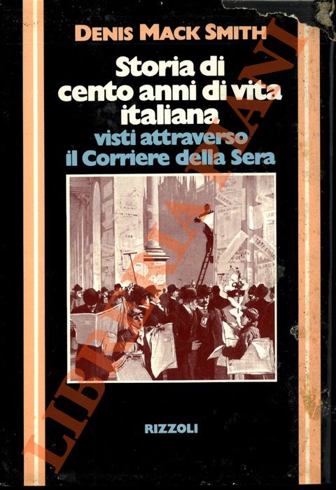 MACK SMITH Denis - - Storia di cento anni di vita italiana visti attraverso il Corriere della Sera.