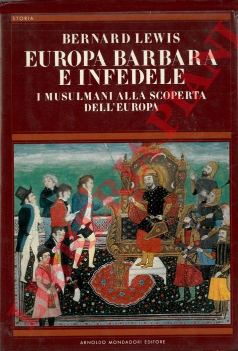 LEWIS Bernard - - Europa barbara e infedele. I musulmani alla scoperta dell'Europa.