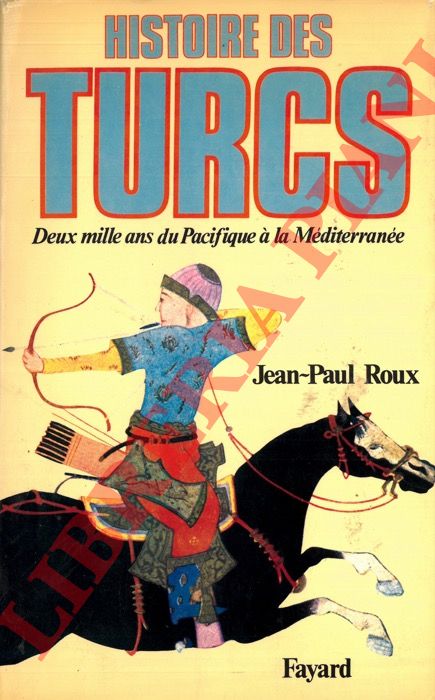 ROUX Jean-Paul - - Histoire des Turcs. Deux mille ans du Pacifique  la Mditerrane.