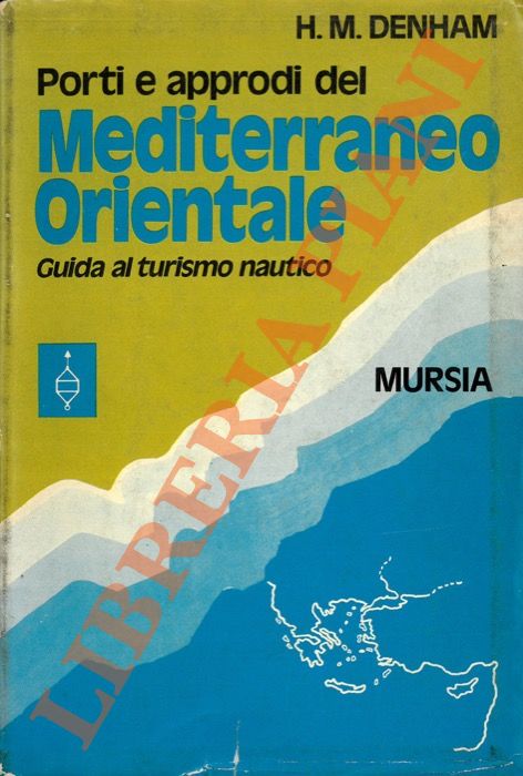 DENHAM H.M. - - Porti e approdi del mediterraneo Orientale. Guida al turismo nautico.
