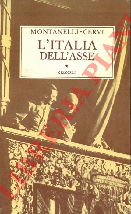 MONTANELLI Indro - CERVI Mario - - L'Italia dell'Asse. (1936 - 10 giugno 1940).