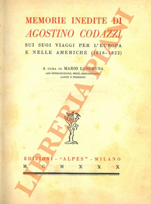 (LONGHENA Mario) - - Memorie inedite di Agostino Codazzi sui suoi viaggi per l'Europa e nelle Americhe (1816-1822).