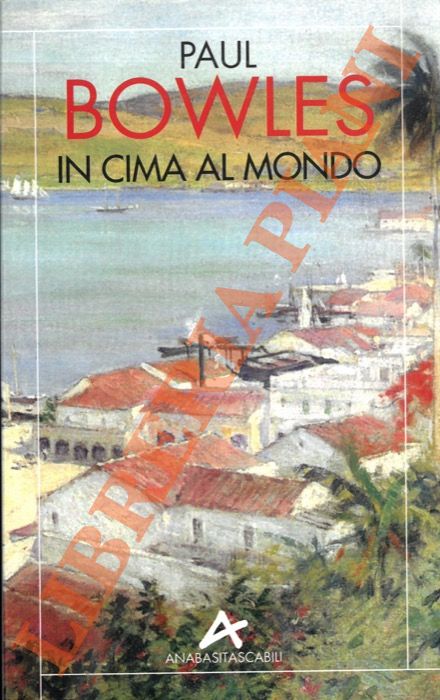 BOWLES Paul - - In cima al mondo.