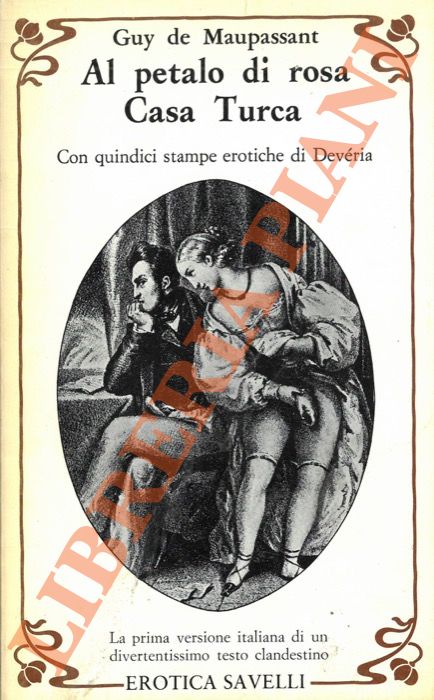 MAUPASSANT, Guy de - - Al petalo di rosa. Casa Turca.