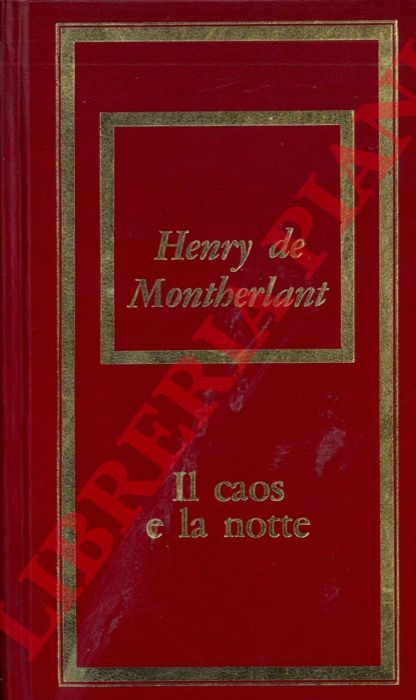 DE MONTHERLANT Henry - - Il caos e la notte.