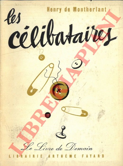 MONTHERLANT Henry de - - Les Clibataires.