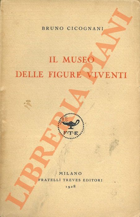 CICOGNANI Bruno - - Il museo delle figure viventi.