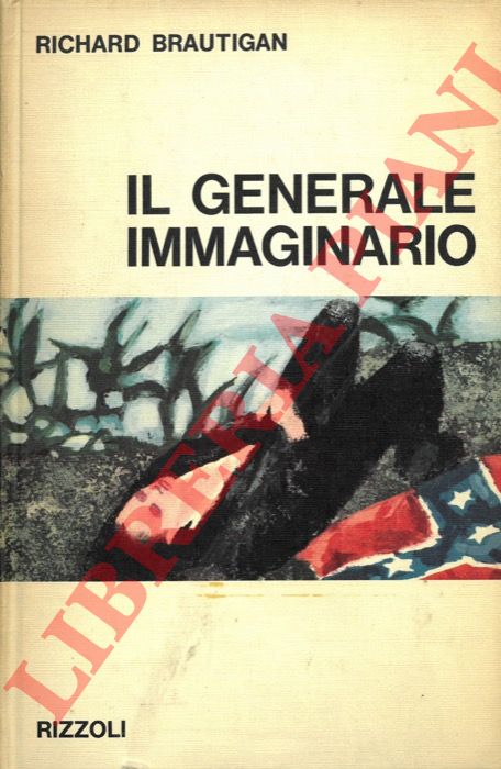 BRAUTIGAN Richard - - Il generale immaginario.