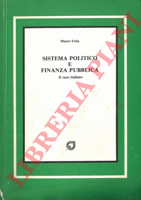 FOTIA Mauro - - Sistema politico e finanza pubblica. Il caso italiano.