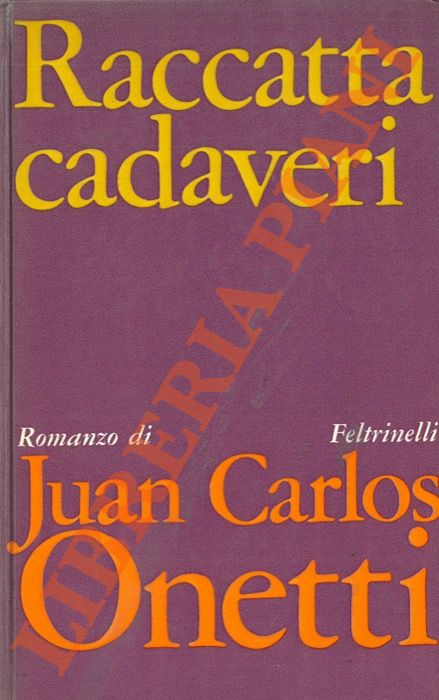 ONETTI Juan Carlos - - Raccatta cadaveri.