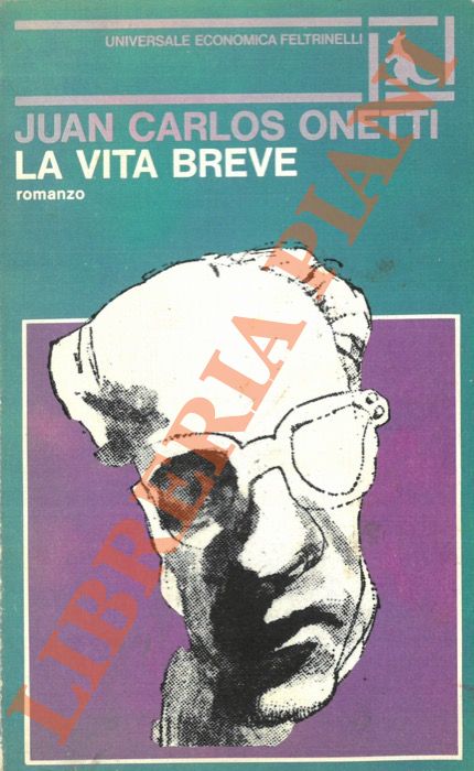 ONETTI Juan Carlos - - La vita breve.