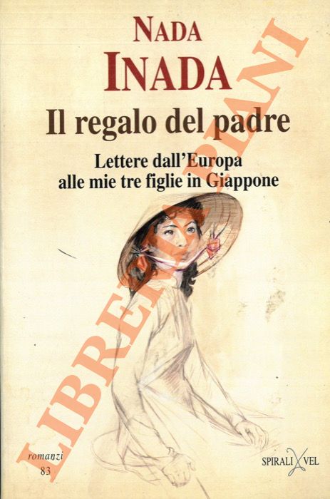 INADA Nada - - Il regalo del padre. Lettere dall'Europa alle mie tre figlie in Giappone.