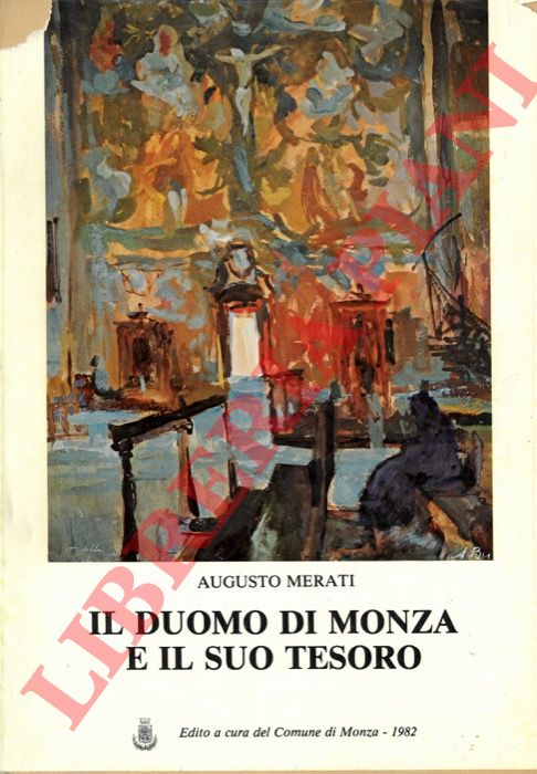 MERATI Augusto - - Il Duomo di Monza e il suo tesoro.