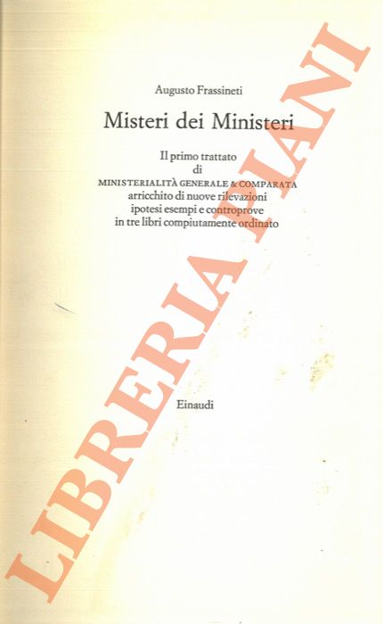 FRASSINETI Augusto - - Misteri dei ministeri. Il primo trattato di Ministerialit generale e comparata arricchito di nuove rivelazioni, ipotesi, esempi e controprove in tre libri compiutamente ordinato.