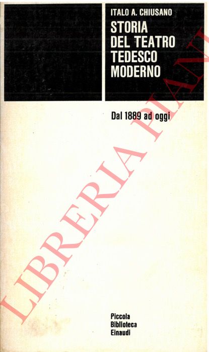 CHIUSANO Italo A. - - Storia del teatro tedesco moderno. Dal 1889 ad oggi.