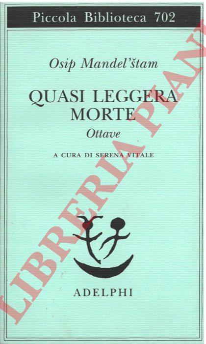 MANDELSTAM Osip - - Quasi leggera morte. Ottave.