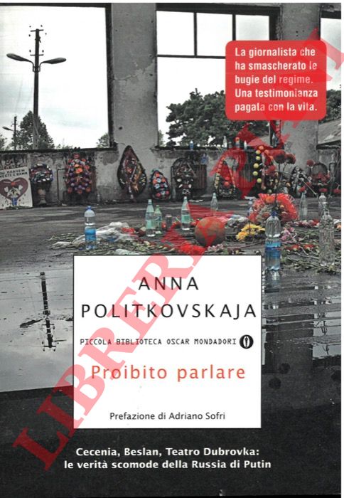 POLITKOVSKAJA Anna - - Proibito parlare. Cecenia, Beslan, Teatro Dubrovka: le verit scomode della Russia di Putin.