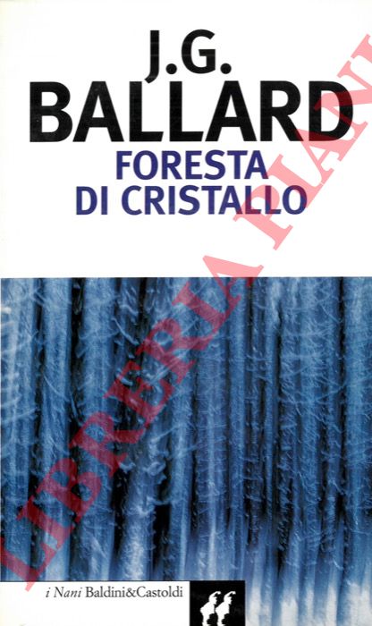 BALLARD James G. - - Foresta di cristallo.