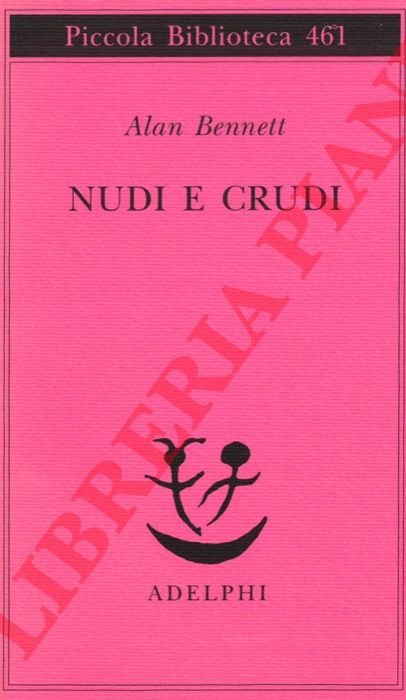 BENNETT Alan - - Nudi e crudi.