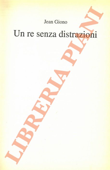 GIONO Jean - - Un re senza distrazioni.