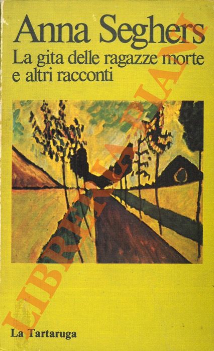SEGHERS Anna - - La gita delle ragazze morte e altri racconti.