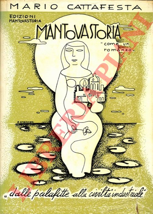 CATTAFESTA Mario - - Mantovastoria. Come un romanzo. Dalle palafitte alla civilt industriale.