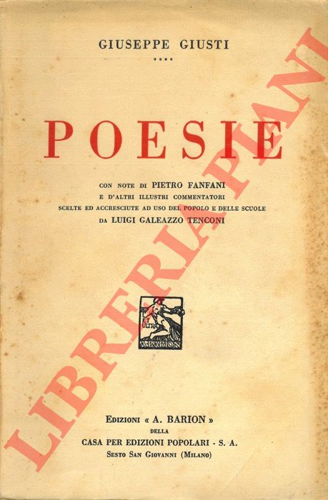 GIUSTI Giuseppe - - Poesie. Con note di Pietro Fanfani e d'altri illustri commentatori scelte e accresciute ad uso del popolo e delle scuole da Luigi Galeazzo Tenconi.