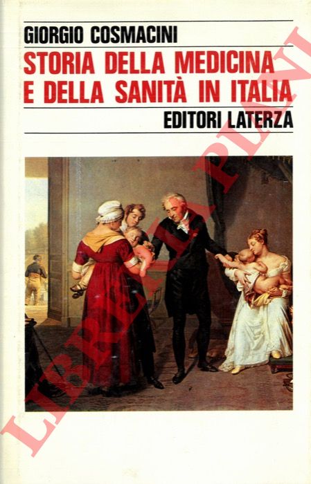 COSMACINI Giorgio - - Storia della medicina e della sanit in Italia. Dalla peste europea alla guerra mondiale 1348-1918.