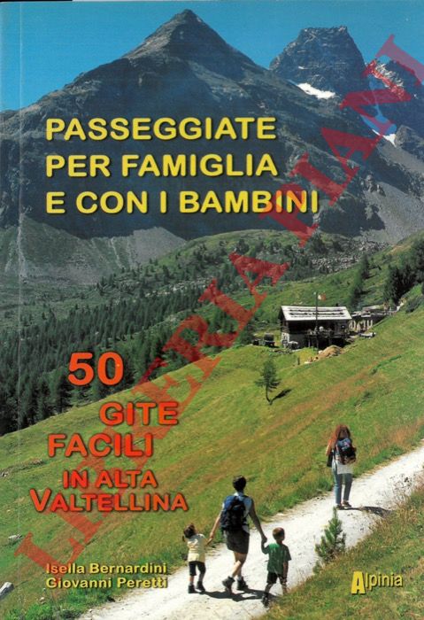 BERNARDINI Isella - PERETTI Giovanni - - Passeggiate per famiglia e con i bambini in Alta Valtellina 50 gite facili in Alta Valtellina. : Sondalo, Valdisotto, Bormio, Valfurva, Valdidentro, Livigno.