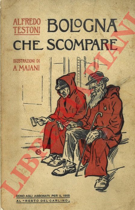 TESTONI Alfredo - - Bologna che scompare. Con illustrazioni tratte da fotografie e stampe e con disegni di Augusto Majani (Nasica).