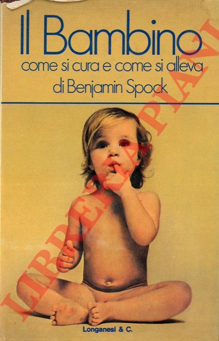 SPOCK Benjamin - - Il bambino. Come si cura e come si alleva.