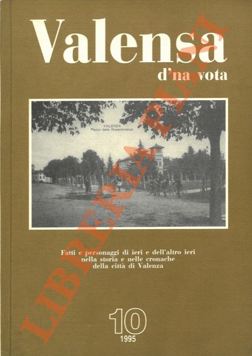 DABENE Carlo - LENTI Alberto - MANFREDI Giorgio - - Valensa d'na vota Fatti e personaggi di ieri e dell'altro ieri nella storia e nelle cronache della citt di Valenza. 10. 1995.
