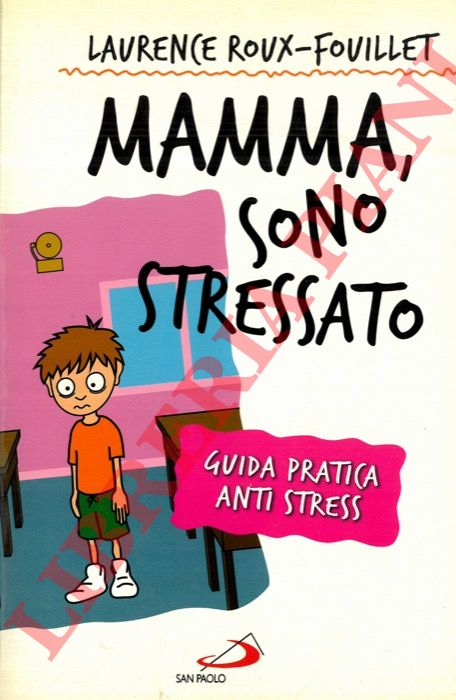 ROUX-FOUILLET Laurence - - Mamma, sono stressato. Guida pratica anti stress.