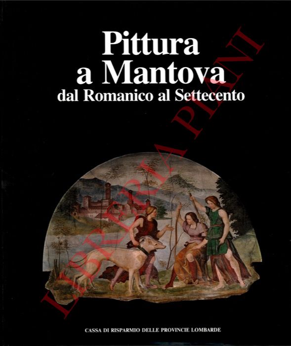 (GREGORI Mina) - - Pittura a Mantova dal Romanico al Settecento.