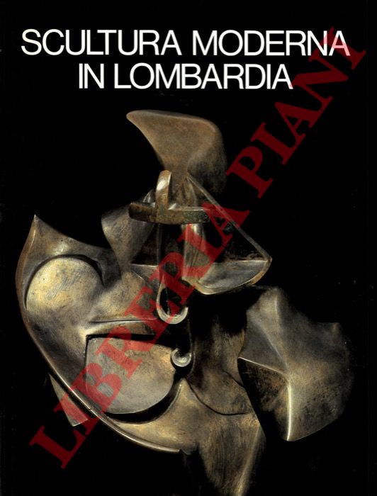 ANZANI Giovanni - CARAMEL Luciano - - Scultura moderna in Lombardia. 1900-1950.