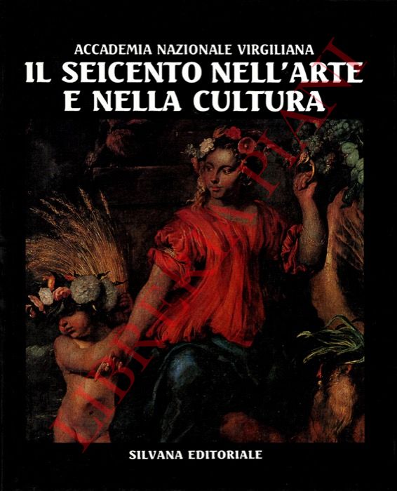 Accademia Nazionale Virgiliana - - Il Seicento nell'arte e nella cultura con riferimenti a Mantova.
