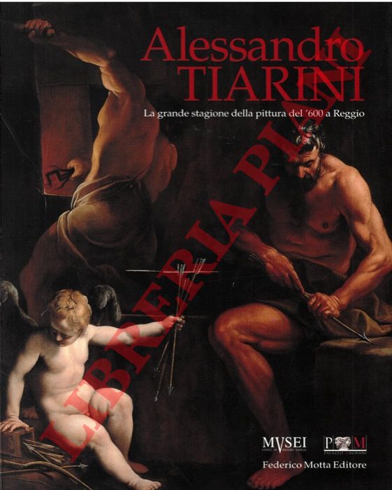 (BENATI Daniele - MAZZA Angelo) - - Alessandro Tiarini. La grande stagione della pittura del '600 a reggio.