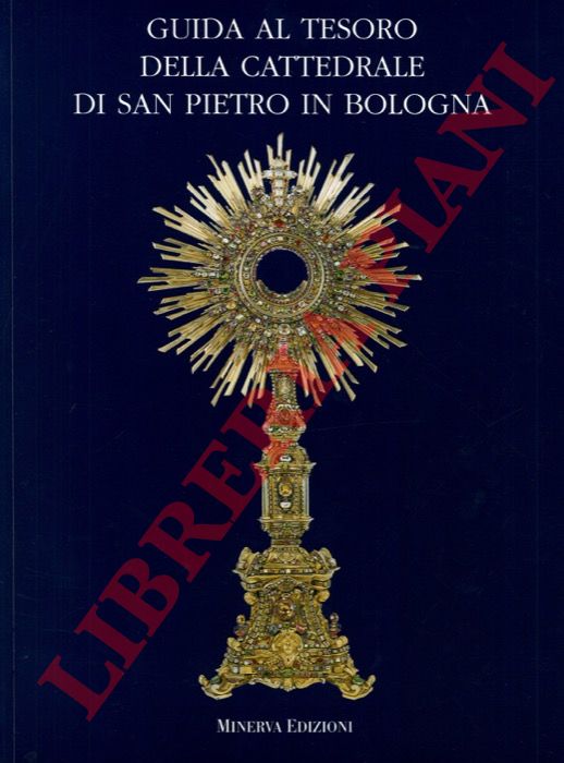 - - Guida al tesoro della Cattedrale di San Pietro in Bologna.