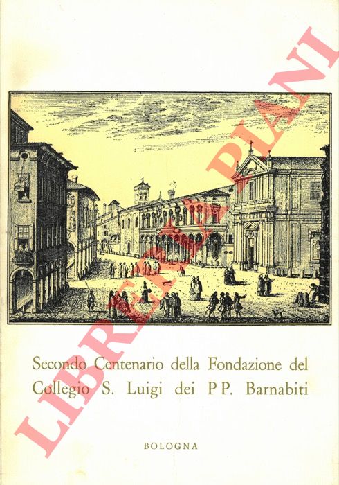 - - Secondo centenario della fondazione del Collegio S. Luigi dei PP. Barnabiti.