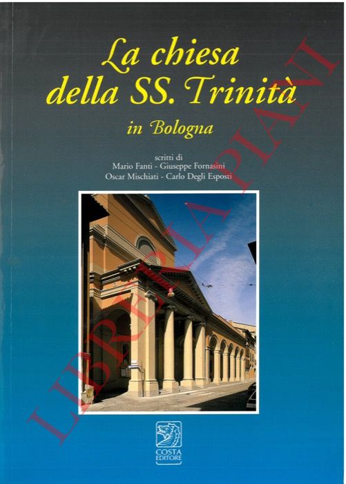 FANTI Mario et AA. - - La chiesa della SS. Trinit in Bologna.