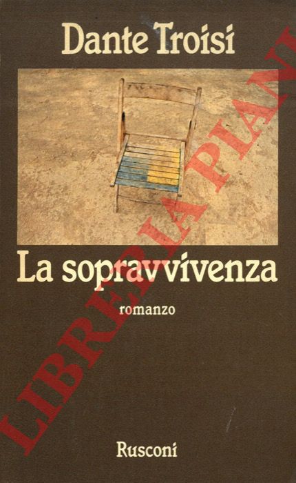 TROISI Dante - - La sopravvivenza. Romanzo.