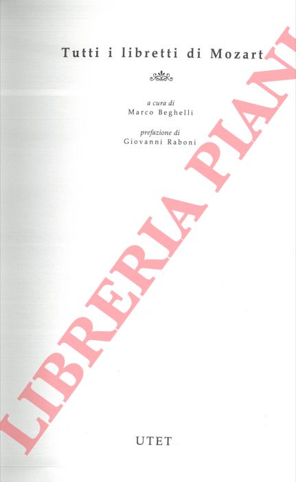 (BEGHELLI Marco) - - Tutti i libretti di Mozart.