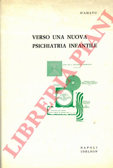 D'AMATO Gabriel, M.D. - - Verso una nuova psichiatria infantile. Saggio critico sulla trasformazione di una istituzione psichiatrica infantile nella prospettiva di uno sviluppo sociale e comunitario del bambino.