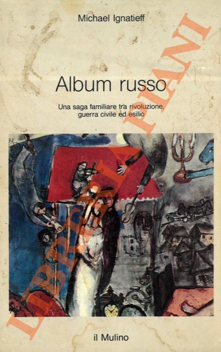 IGNATIEFF Michael - - Album russo. Una saga familiare tra rivoluzione, guerra civile ed esilio.